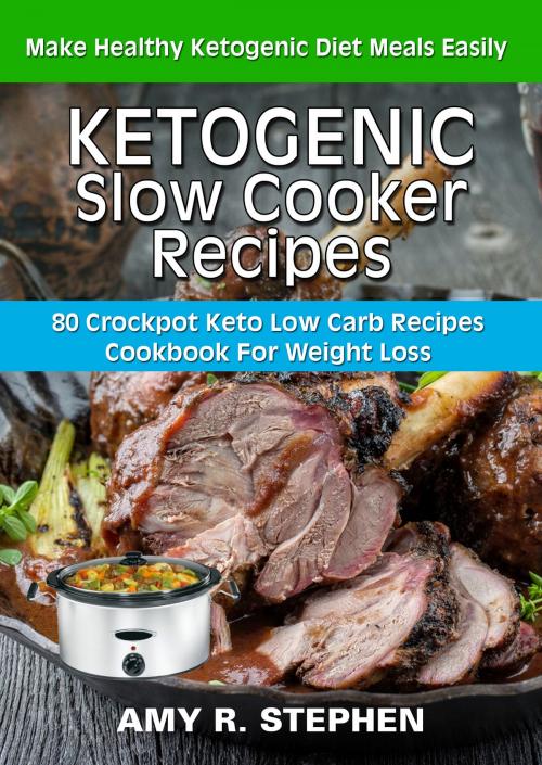 Cover of the book Ketogenic Slow Cooker Recipes by AMY R. STEPHEN, eBookIt.com