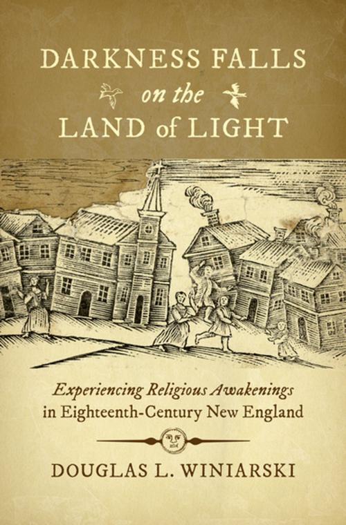 Cover of the book Darkness Falls on the Land of Light by Douglas L. Winiarski, Omohundro Institute and University of North Carolina Press