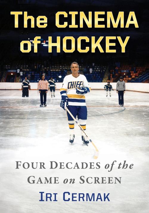 Cover of the book The Cinema of Hockey by Iri Cermak, McFarland & Company, Inc., Publishers