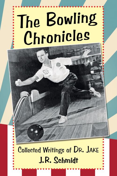 Cover of the book The Bowling Chronicles by J.R. Schmidt, McFarland & Company, Inc., Publishers