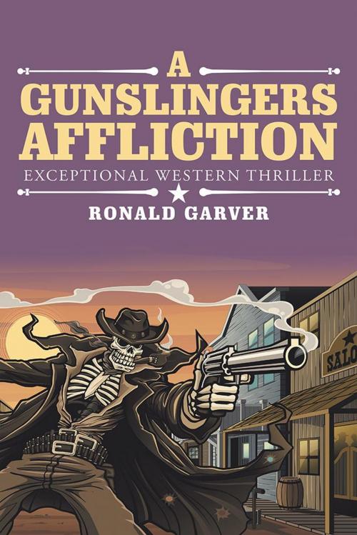 Cover of the book A Gunslingers Affliction by Ronald Garver, LifeRich Publishing