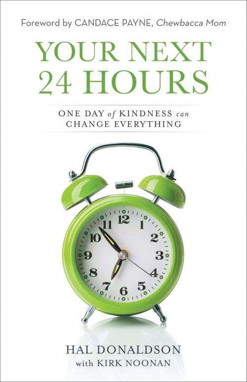 Cover of the book Your Next 24 Hours by Hal Donaldson, Kirk Noonan, Baker Publishing Group