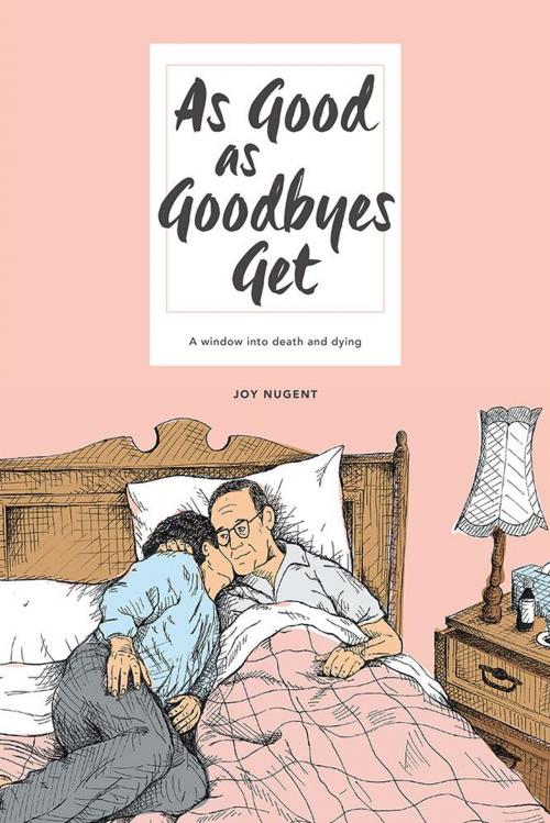 Cover of the book As Good as Goodbyes Get by Joy Nugent, Balboa Press AU