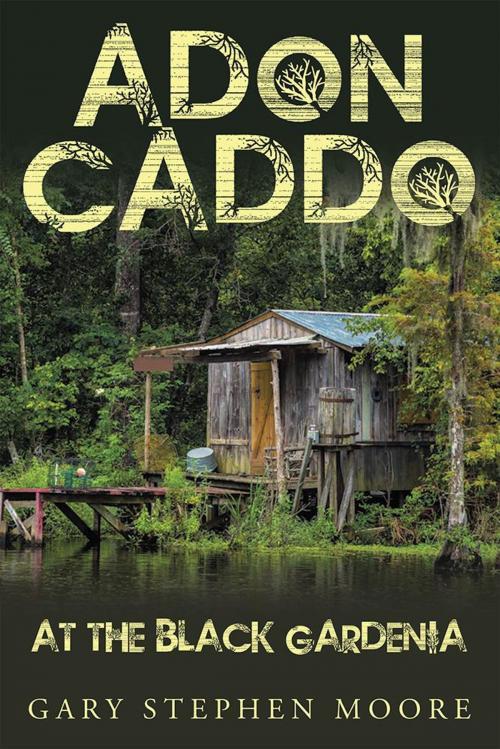 Cover of the book Adon Caddo at the Black Gardenia by Gary Stephen Moore, WestBow Press