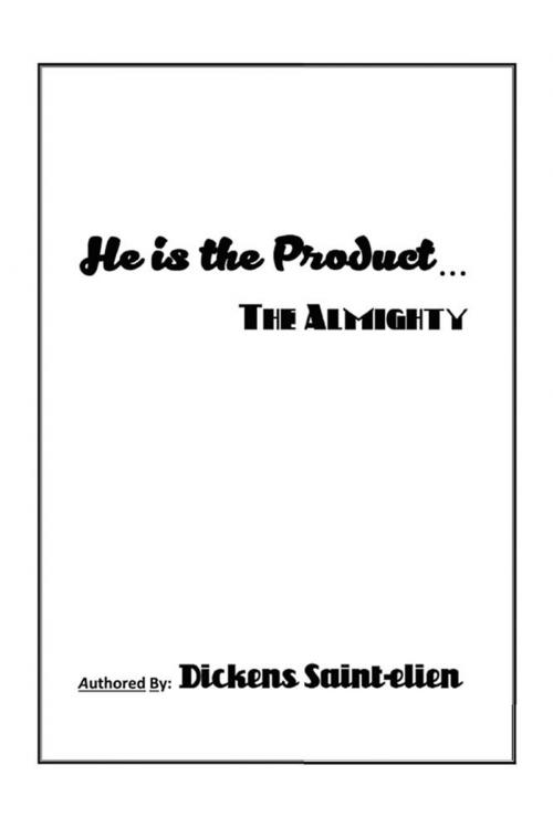 Cover of the book He Is the Product . . . by Dickens Saint-elien, WestBow Press