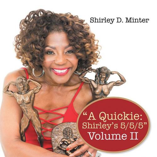 Cover of the book “A Quickie: Shirley’S 5/5/5” by Shirley D. Minter, Xlibris US