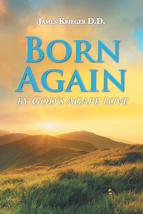 Cover of the book Born Again by James Krieger D.D., Xlibris US