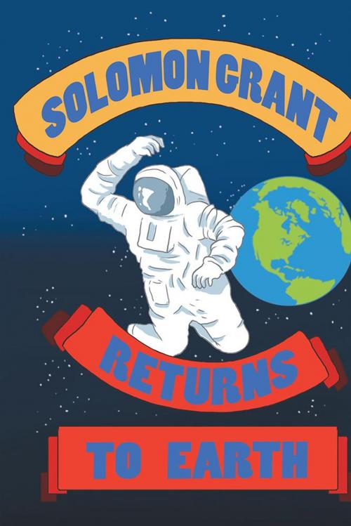 Cover of the book Solomon Grant Returns to Earth by Eligah Boykin, Xlibris US