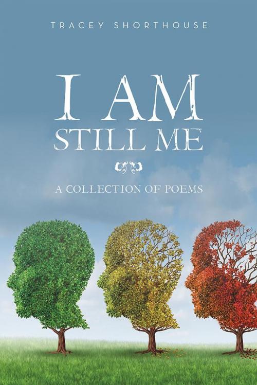 Cover of the book I Am Still Me by Tracey Shorthouse, AuthorHouse UK