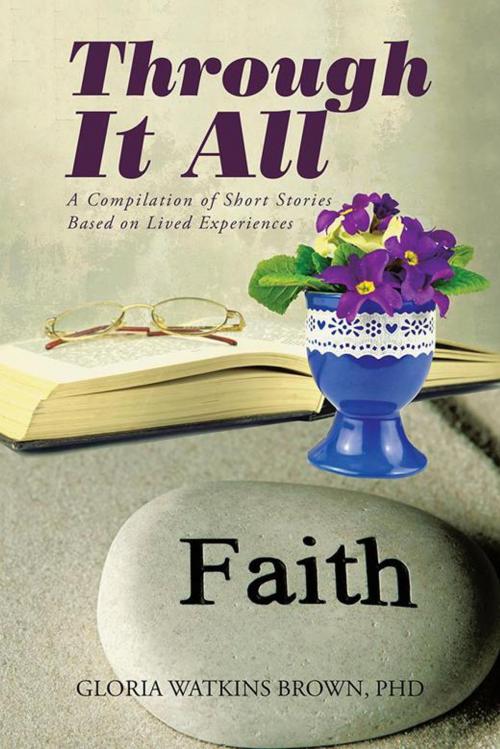 Cover of the book Through It All by Gloria Watkins Brown PhD, AuthorHouse