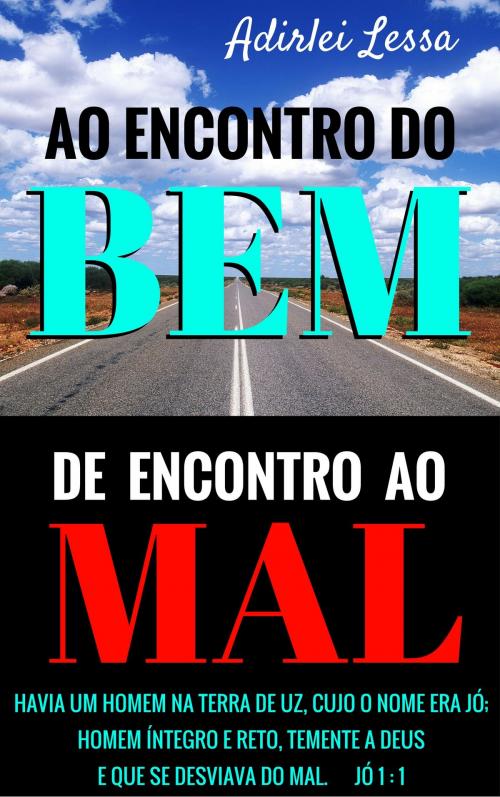 Cover of the book Ao encontro do bem, de encontro ao mal. by Adirlei Lessa Guimarães, Bibliomundi