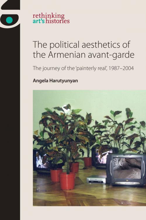 Cover of the book The political aesthetics of the Armenian avant-garde by Angela Harutyunyan, Manchester University Press