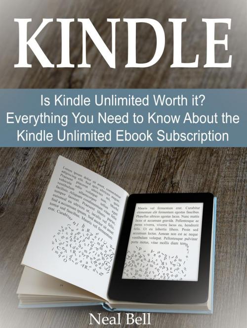 Cover of the book Kindle: Is Kindle Unlimited Worth it? Everything You Need to Know About the Kindle Unlimited Ebook Subscription by Neal Bell, JVzon Studio