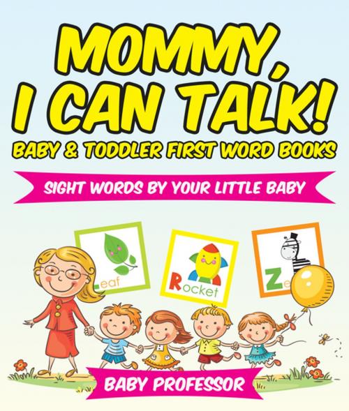 Cover of the book Mommy, I Can Talk! Sight Words By Your Little Baby. - Baby & Toddler First Word Books by Baby Professor, Speedy Publishing LLC