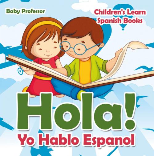 Cover of the book Hola! Yo Hablo Espanol | Children's Learn Spanish Books by Baby Professor, Speedy Publishing LLC