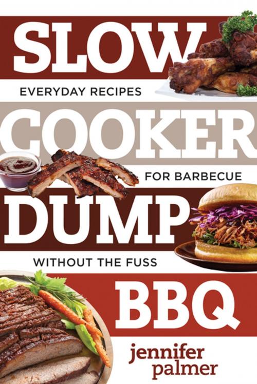 Cover of the book Slow Cooker Dump BBQ: Everyday Recipes for Barbecue Without the Fuss (Best Ever) by Jennifer Palmer, Countryman Press