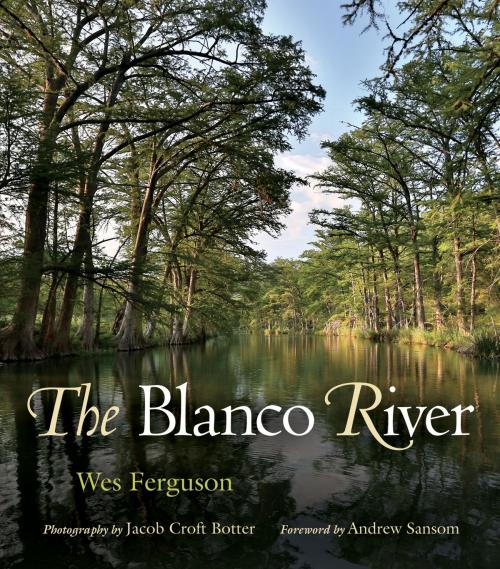 Cover of the book The Blanco River by Wes Ferguson, Jacob Croft Botter, Texas A&M University Press