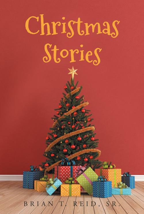 Cover of the book Christmas Stories by Brian T. Reid, Sr., Christian Faith Publishing