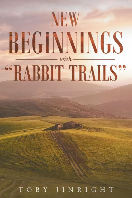 Cover of the book New Beginnings With "Rabbit Trails" by Toby Jinright, Christian Faith Publishing