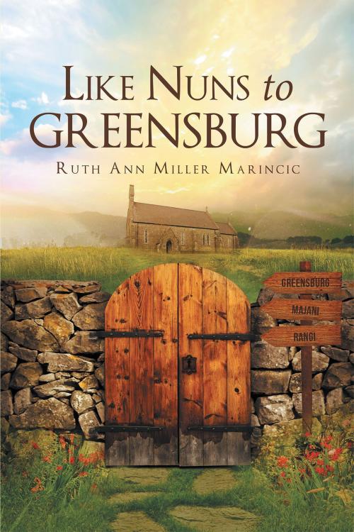 Cover of the book Like Nuns to Greensburg by Ruth Ann Miller Marincic, Christian Faith Publishing