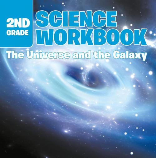 Cover of the book 2nd Grade Science Workbook: The Universe and the Galaxy by Baby Professor, Speedy Publishing LLC