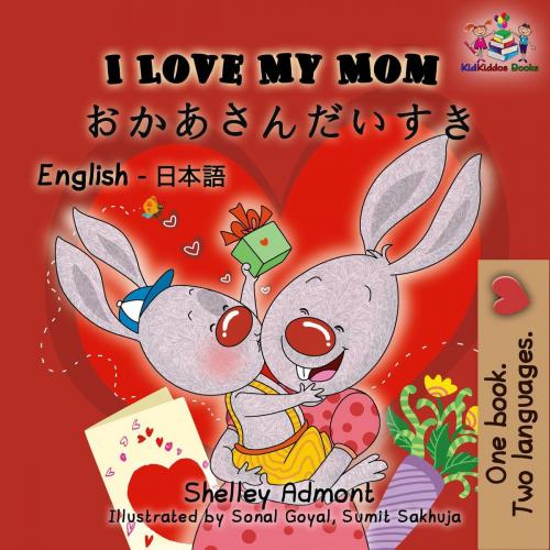 Cover of the book I Love My Mom: English Japanese Bilingual Edition by Shelley Admont, S.A. Publishing, KidKiddos Books Ltd.