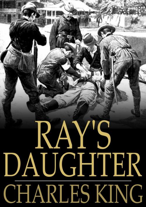 Cover of the book Ray's Daughter by Charles King, The Floating Press