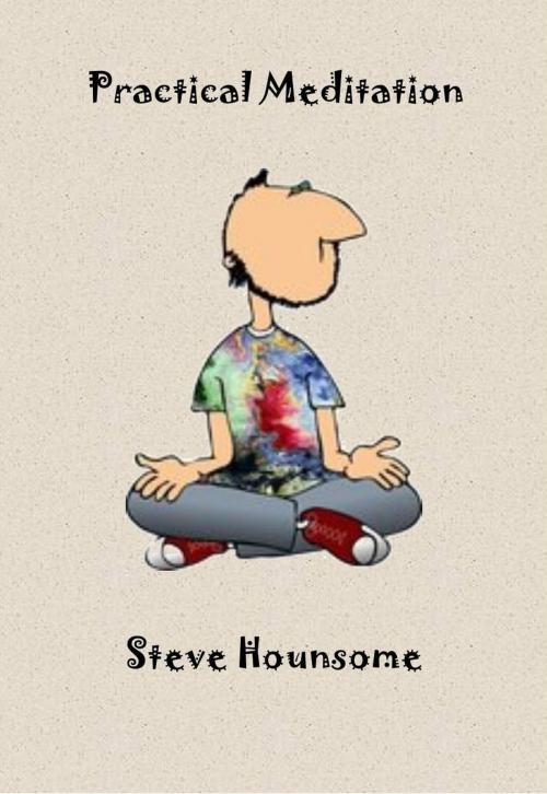 Cover of the book Practical Meditation by Steve Hounsome, Steve Hounsome