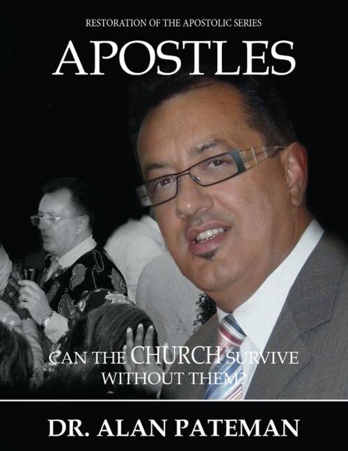 Cover of the book Apostles: Can the Church Survive Without Them? by Dr. Alan Pateman, APMI Publications