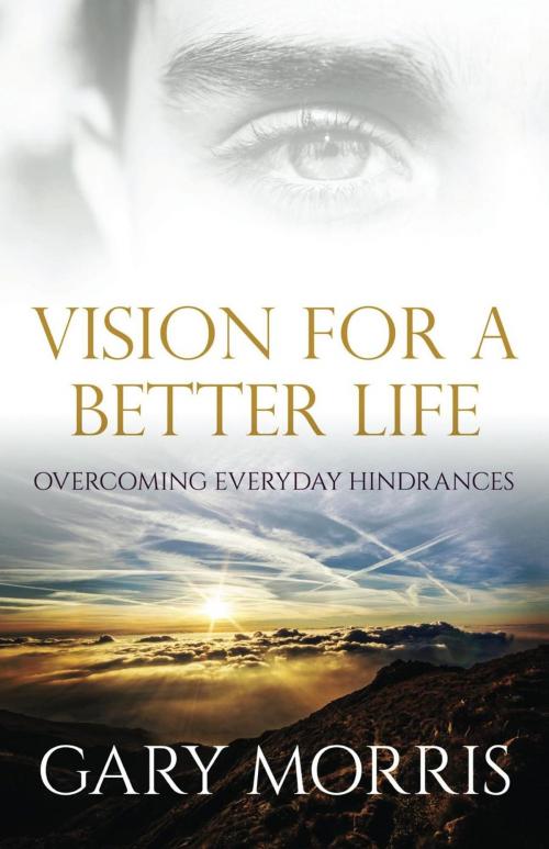 Cover of the book Vision for a Better Life by Gary Morris, Caleb Breakey