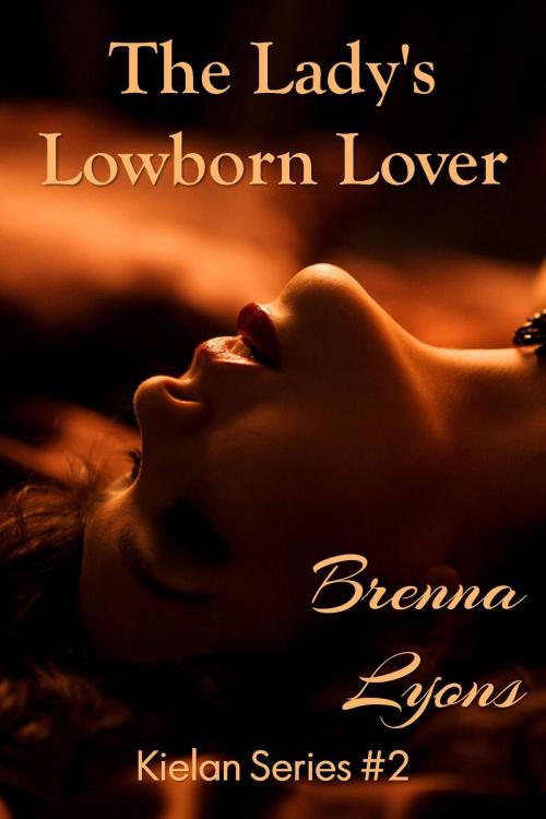 Cover of the book The Lady's Lowborn Lover by Brenna Lyons, Fireborn Publishing, LLC.