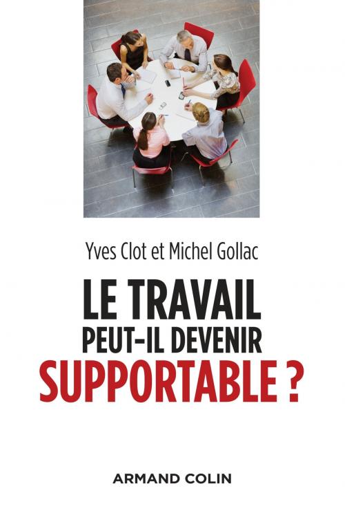 Cover of the book Le travail peut-il devenir supportable ? - 2e éd. by Yves Clot, Michel Gollac, Armand Colin