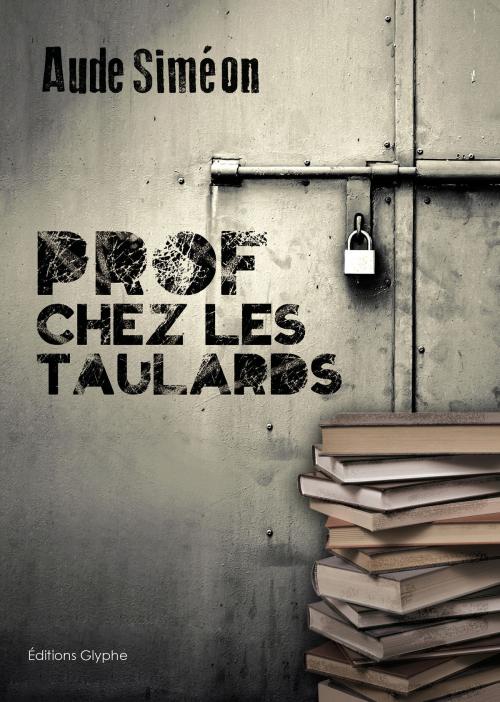 Cover of the book Prof chez les taulards by Aude Siméon, Éditions Glyphe