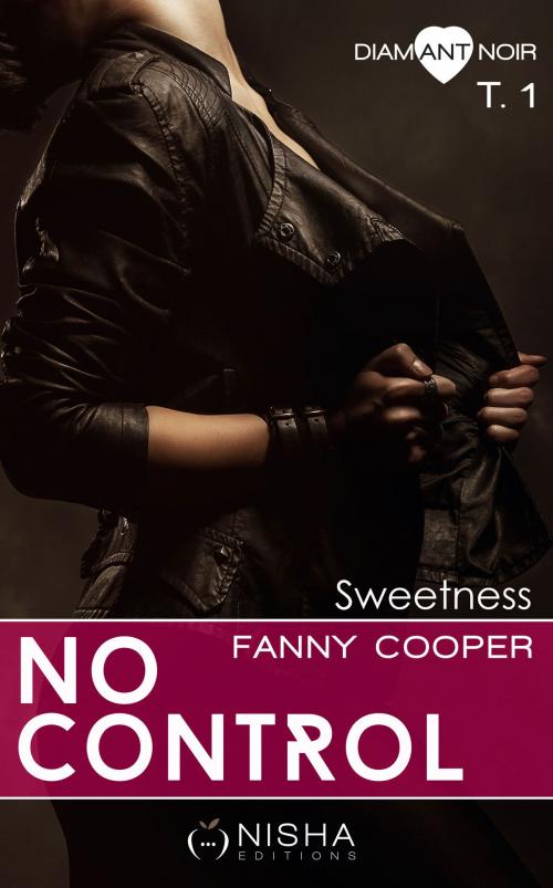 Cover of the book No control Sweetness - tome 1 by Fanny Cooper, LES EDITIONS DE L'OPPORTUN