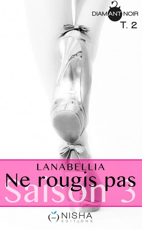 Cover of the book Ne rougis pas Saison 3 - tome 2 by Lanabellia, LES EDITIONS DE L'OPPORTUN
