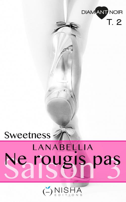 Cover of the book Ne rougis pas Sweetness - Saison 3 tome 2 by Lanabellia, LES EDITIONS DE L'OPPORTUN