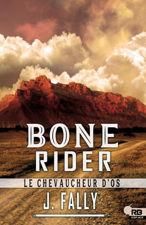 Cover of the book Bone Rider : le chevaucheur d'os by J. Fally, Reines-Beaux