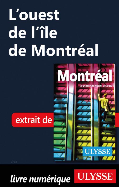 Cover of the book L’ouest de l’île de Montréal by Collectif Ulysse, Guides de voyage Ulysse