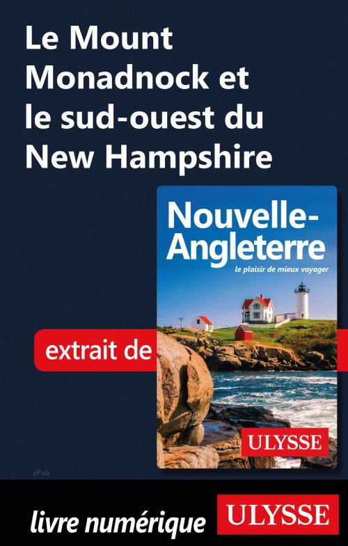 Cover of the book Le Mount Monadnock et le sud-ouest du New Hampshire by Collectif Ulysse, Guides de voyage Ulysse