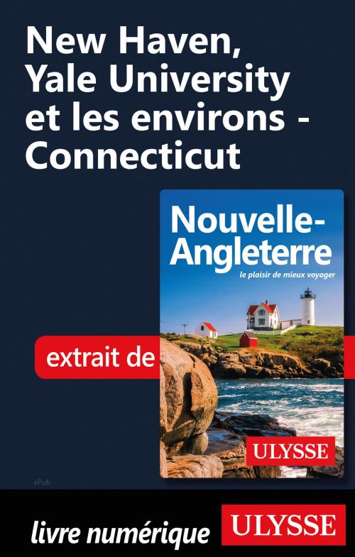 Cover of the book New Haven, Yale University et les environs - Connecticut by Collectif Ulysse, Guides de voyage Ulysse