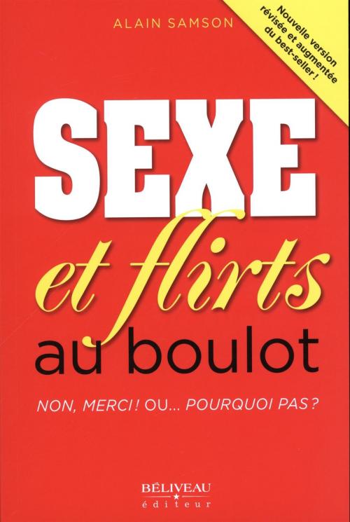 Cover of the book Sexe et flirt au boulot Non, merci ! Ou... pourquoi pas ? by Alain Samson, BÉLIVEAU ÉDITEUR