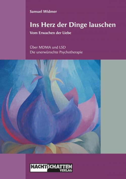 Cover of the book Ins Herz der Dinge lauschen - Vom Erwachen der Liebe by Samuel Widmer, Nachtschatten Verlag