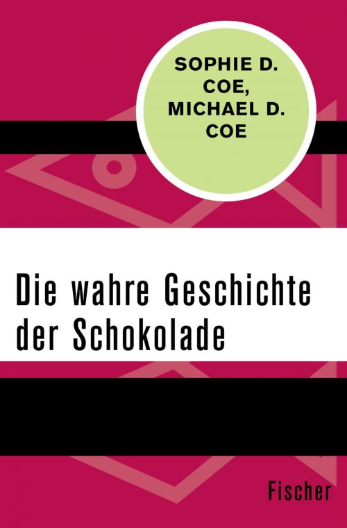 Cover of the book Die wahre Geschichte der Schokolade by Sophie D. Coe, Michael D. Coe, FISCHER Digital