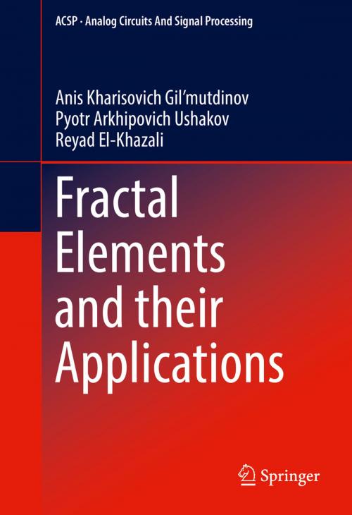 Cover of the book Fractal Elements and their Applications by Anis Kharisovich Gil’mutdinov, Pyotr Arkhipovich Ushakov, Reyad El-Khazali, Springer International Publishing
