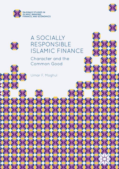 Cover of the book A Socially Responsible Islamic Finance by Umar F. Moghul, Springer International Publishing