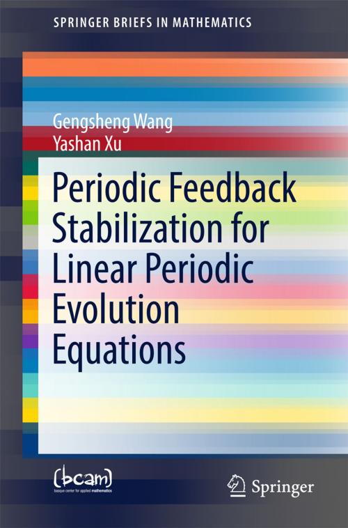 Cover of the book Periodic Feedback Stabilization for Linear Periodic Evolution Equations by Gengsheng Wang, Yashan Xu, Springer International Publishing