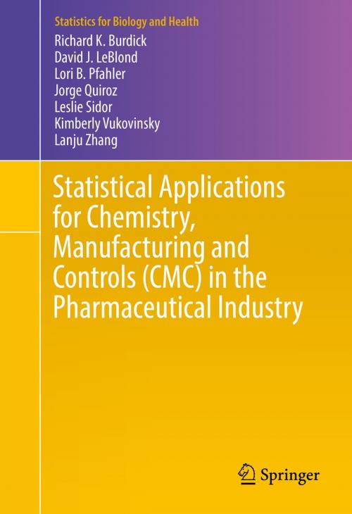 Cover of the book Statistical Applications for Chemistry, Manufacturing and Controls (CMC) in the Pharmaceutical Industry by Richard K. Burdick, Jorge Quiroz, Lori B. Pfahler, Lanju Zhang, Leslie Sidor, Kimberly Vukovinsky, David J. LeBlond, Springer International Publishing