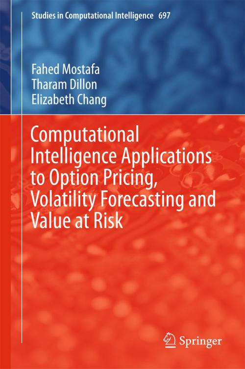 Cover of the book Computational Intelligence Applications to Option Pricing, Volatility Forecasting and Value at Risk by Fahed Mostafa, Tharam Dillon, Elizabeth Chang, Springer International Publishing