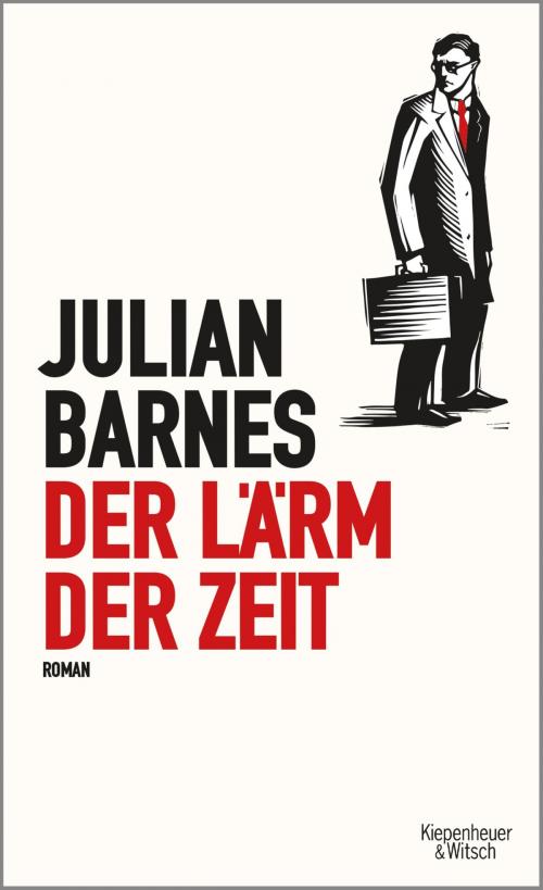 Cover of the book Der Lärm der Zeit by Julian Barnes, Kiepenheuer & Witsch eBook