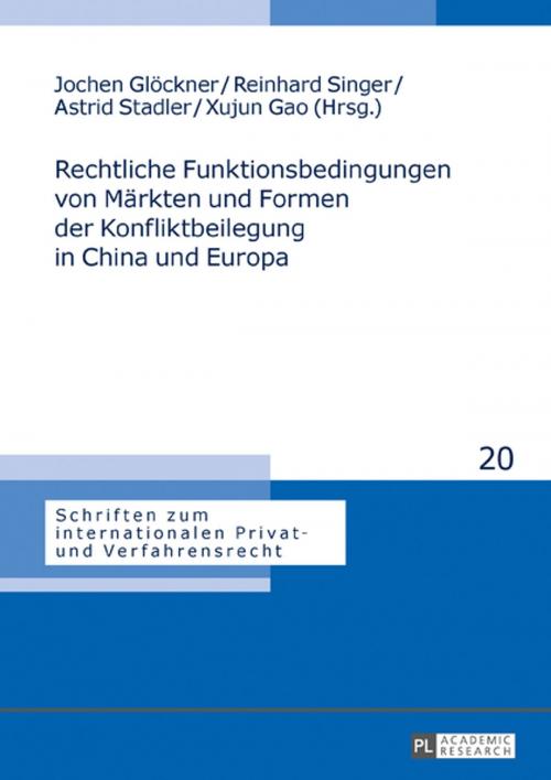 Cover of the book Rechtliche Funktionsbedingungen von Maerkten und Formen der Konfliktbeilegung in China und Europa by , Peter Lang